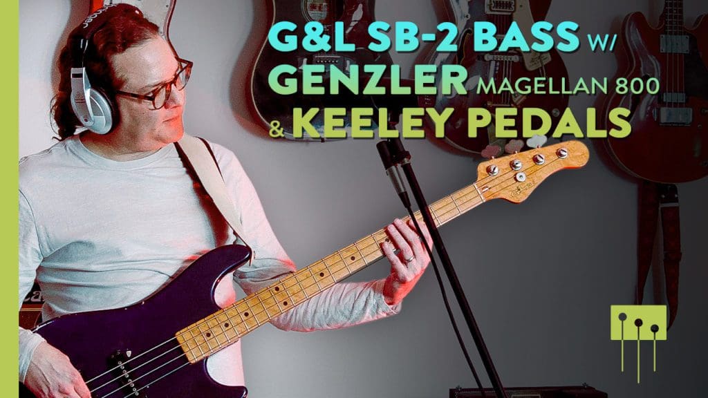 Episode 44: G&L SB-2 Bass, Genzler Magellan 800 Amp, & Keeley Pedals